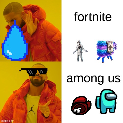 Among Us is way better | fortnite; among us | image tagged in memes,drake hotline bling | made w/ Imgflip meme maker