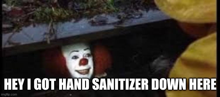 HEY I GOT HAND SANITIZER DOWN HERE | image tagged in hand sanitizer,coronavirus | made w/ Imgflip meme maker