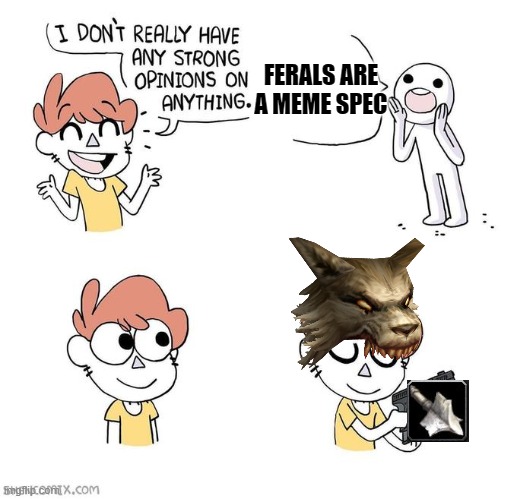 Feral Druid Classic WOW | FERALS ARE A MEME SPEC | image tagged in i don't really have strong opinions,world of warcraft,gaming,pc gaming | made w/ Imgflip meme maker