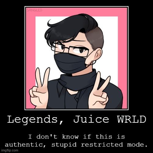 Legends by Juice WRLD | image tagged in song lyrics,link | made w/ Imgflip demotivational maker