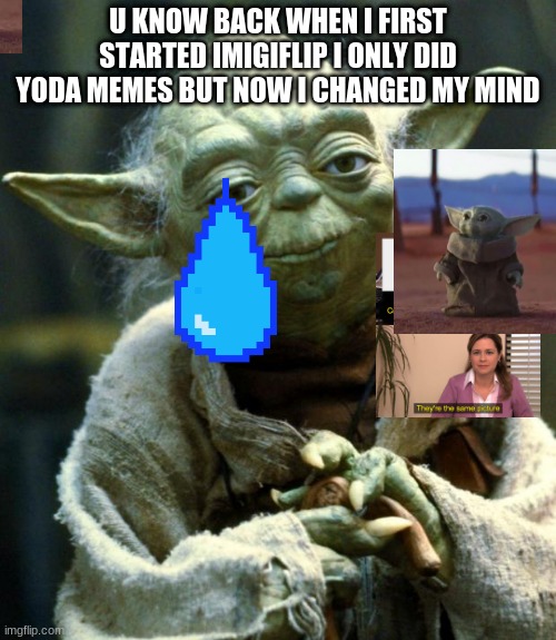 thats a lot of thinking to do! | U KNOW BACK WHEN I FIRST STARTED IMIGIFLIP I ONLY DID YODA MEMES BUT NOW I CHANGED MY MIND | image tagged in memes,star wars yoda | made w/ Imgflip meme maker