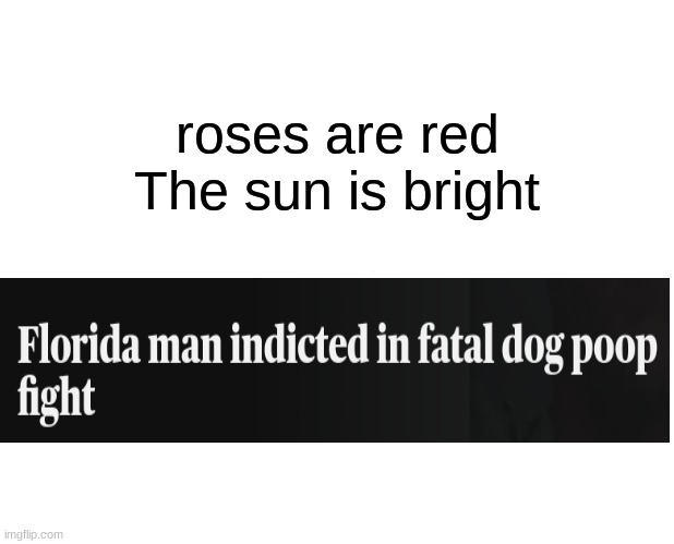 bruh | roses are red
The sun is bright | image tagged in memes,marked safe from | made w/ Imgflip meme maker