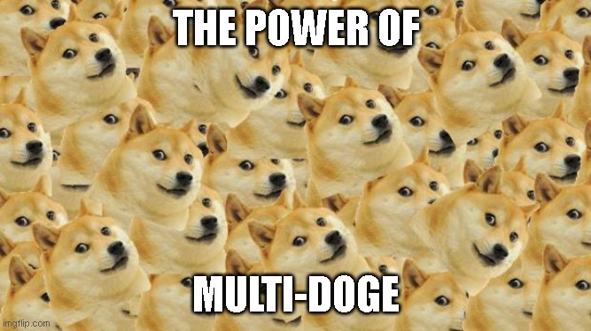 TPOMD | THE POWER OF; MULTI-DOGE | image tagged in memes,multi doge | made w/ Imgflip meme maker