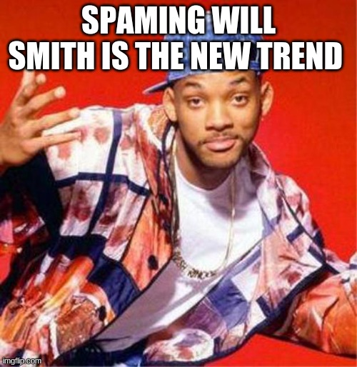 so do it | SPAMING WILL SMITH IS THE NEW TREND | image tagged in will smith fresh prince | made w/ Imgflip meme maker