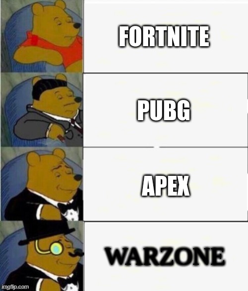 Accurate | FORTNITE; PUBG; APEX; WARZONE | image tagged in tuxedo winnie the pooh 4 panel | made w/ Imgflip meme maker