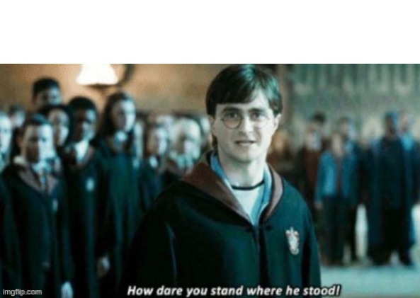 how dare you stand when he stood? | image tagged in how dare you stand when he stood | made w/ Imgflip meme maker