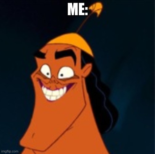 Cursed Kronk | ME: | image tagged in cursed kronk | made w/ Imgflip meme maker