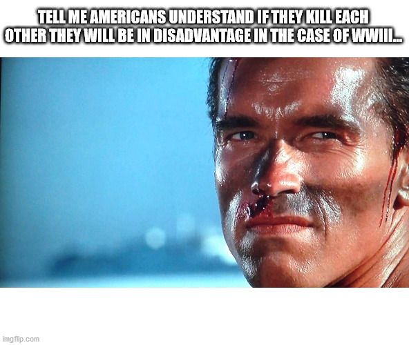 Commando No Chance | TELL ME AMERICANS UNDERSTAND IF THEY KILL EACH OTHER THEY WILL BE IN DISADVANTAGE IN THE CASE OF WWIII... | image tagged in commando no chance | made w/ Imgflip meme maker
