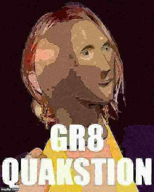Kylie Gr8 Quakstion | image tagged in kylie gr8 quakstion deep-fried 4 | made w/ Imgflip meme maker
