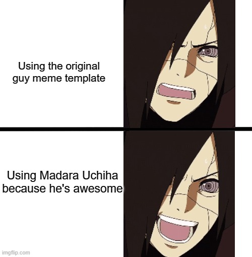Madara appreciation post :D | Using the original guy meme template; Using Madara Uchiha because he's awesome | image tagged in memes,blank starter pack | made w/ Imgflip meme maker