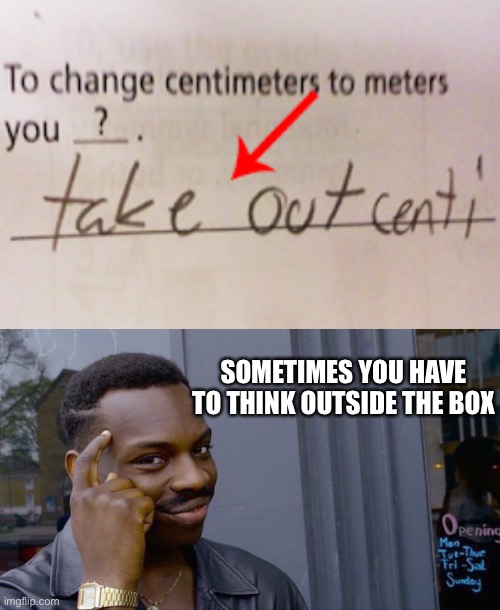 LOL | SOMETIMES YOU HAVE TO THINK OUTSIDE THE BOX | image tagged in memes,roll safe think about it,funny,math,smort,answers | made w/ Imgflip meme maker