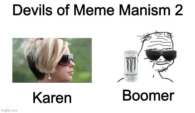 Devils of Meme Manism 2 | Devils of Meme Manism 2; Karen; Boomer | image tagged in satanic,idiots | made w/ Imgflip meme maker