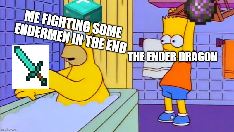 bart hitting homer with a chair | ME FIGHTING SOME ENDERMEN IN THE END; THE ENDER DRAGON | image tagged in bart hitting homer with a chair | made w/ Imgflip meme maker