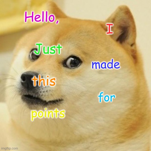 Doge | Hello, I; Just; made; this; for; points | image tagged in memes,doge | made w/ Imgflip meme maker