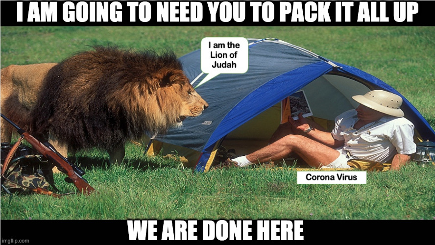 Your Outta Here | I AM GOING TO NEED YOU TO PACK IT ALL UP; WE ARE DONE HERE | image tagged in coronavirus,covid19 | made w/ Imgflip meme maker