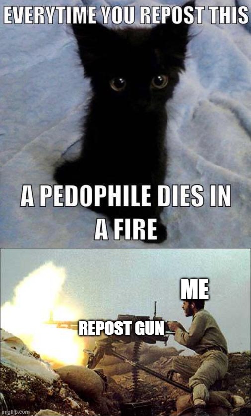 ME; REPOST GUN | image tagged in machine gun template | made w/ Imgflip meme maker