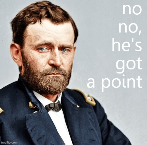 High Quality Ulysses S. Grant no no he's got a point Blank Meme Template