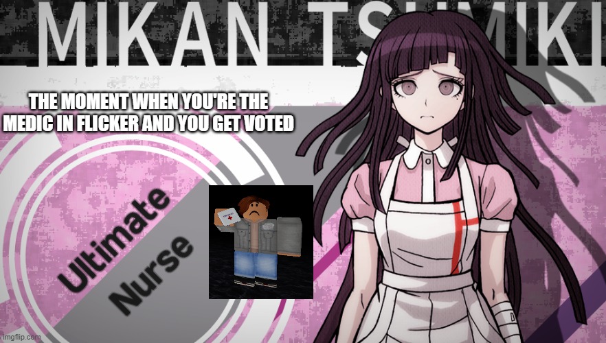 Flicker Time | THE MOMENT WHEN YOU'RE THE MEDIC IN FLICKER AND YOU GET VOTED | image tagged in danganronpa | made w/ Imgflip meme maker