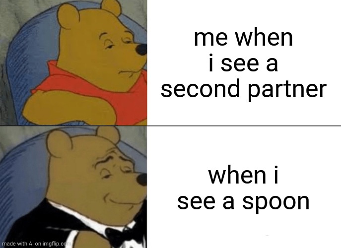 I don't understand ai humer | me when i see a second partner; when i see a spoon | image tagged in memes,tuxedo winnie the pooh | made w/ Imgflip meme maker