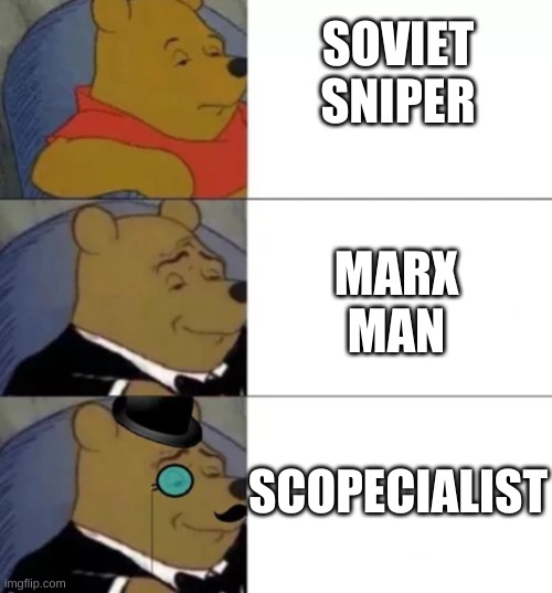 soviet sniper more like... | SOVIET SNIPER; MARX MAN; SCOPECIALIST | image tagged in fancy pooh,soviet union,sniper | made w/ Imgflip meme maker