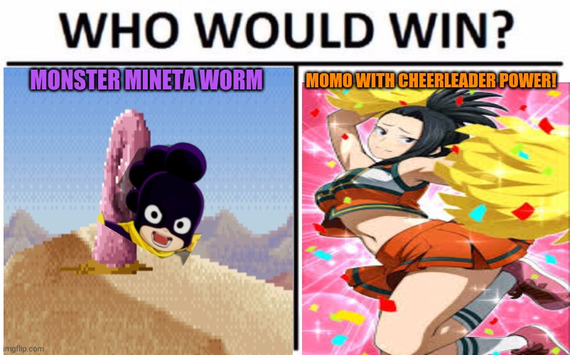 MONSTER MINETA WORM MOMO WITH CHEERLEADER POWER! | made w/ Imgflip meme maker