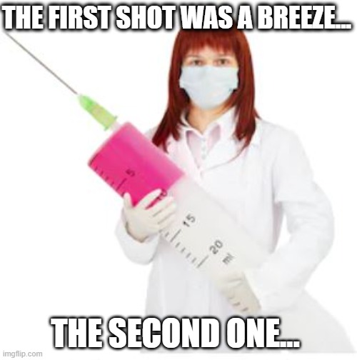 injection | THE FIRST SHOT WAS A BREEZE... THE SECOND ONE... | image tagged in funny | made w/ Imgflip meme maker