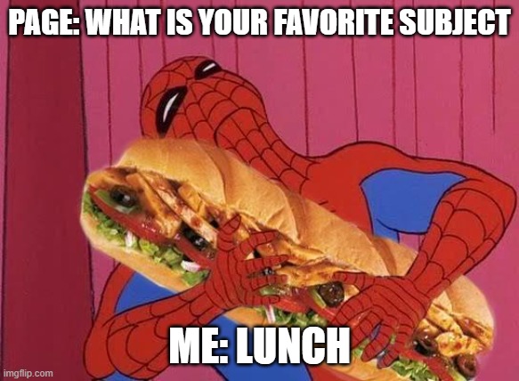 Spiderman sandwich | PAGE: WHAT IS YOUR FAVORITE SUBJECT; ME: LUNCH | image tagged in spiderman sandwich | made w/ Imgflip meme maker