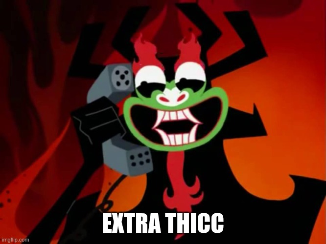 Extra THICC | EXTRA THICC | image tagged in extra thicc | made w/ Imgflip meme maker