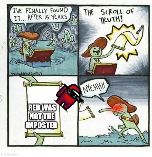 Scroll of truth | RED WAS NOT THE IMPOSTER | image tagged in scroll of truth,among us,red | made w/ Imgflip meme maker