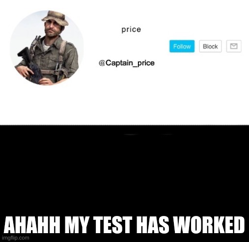 IT WORKED | AHAHH MY TEST HAS WORKED | image tagged in captain_price | made w/ Imgflip meme maker