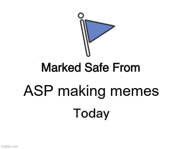 Marked Safe From | ASP making memes | image tagged in memes,marked safe from | made w/ Imgflip meme maker