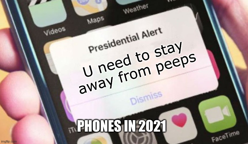 Presidential Alert | U need to stay away from peeps; PHONES IN 2021 | image tagged in memes,presidential alert | made w/ Imgflip meme maker