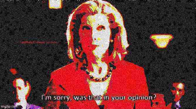 High Quality Diane Lockhart I’m sorry was that in your opinion deep-fried 2 Blank Meme Template