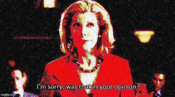 Diane Lockhart I’m sorry was that in your opinion deep-fried | image tagged in diane lockhart i m sorry was that in your opinion deep-fried 3,deep fried,deep fried hell,reaction,opinion,opinions | made w/ Imgflip meme maker