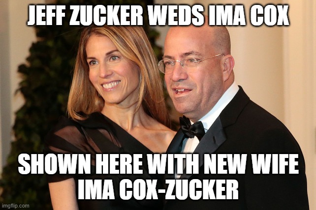 Zucker | JEFF ZUCKER WEDS IMA COX; SHOWN HERE WITH NEW WIFE
IMA COX-ZUCKER | image tagged in zucker | made w/ Imgflip meme maker