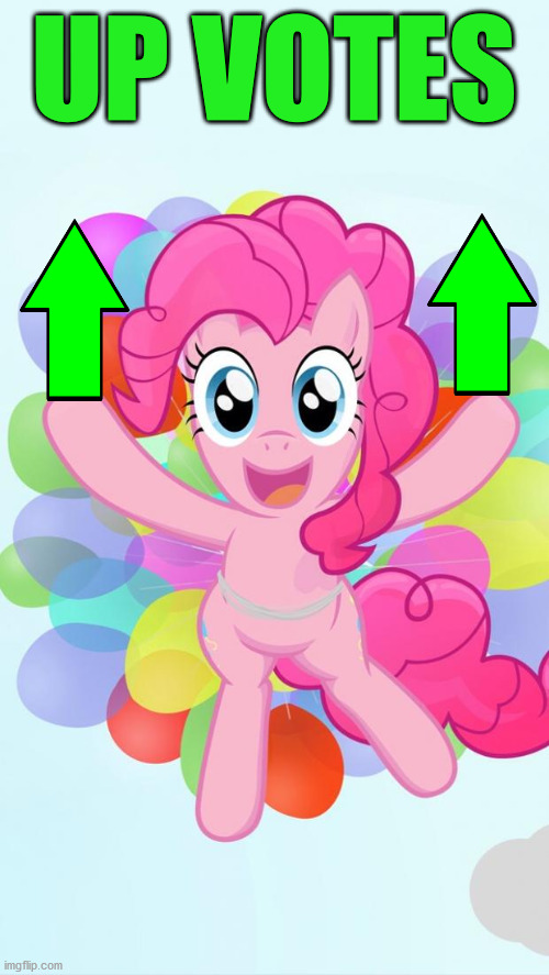 Pinkie Pie My Little Pony I'm back! | UP VOTES | image tagged in pinkie pie my little pony i'm back | made w/ Imgflip meme maker