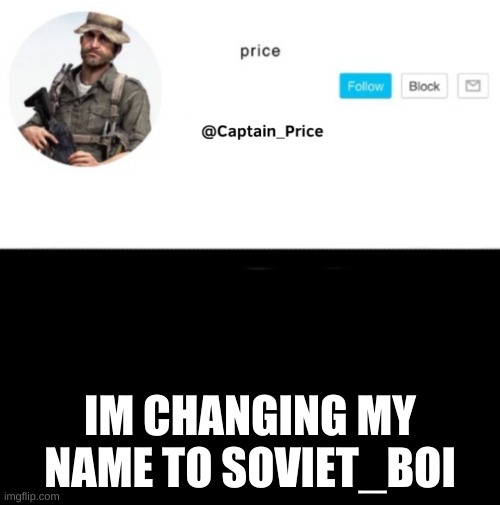 theres no going back stay frosty and its time for soviet russia | IM CHANGING MY NAME TO SOVIET_BOI | image tagged in captain_price template | made w/ Imgflip meme maker