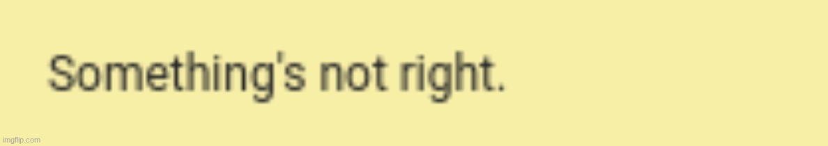 Some things not right | image tagged in some things not right | made w/ Imgflip meme maker