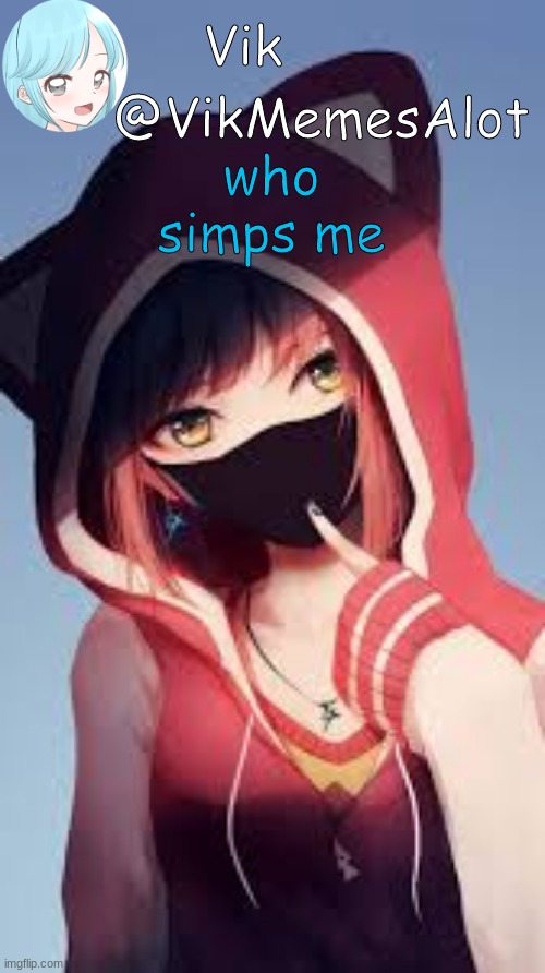 who | who simps me | image tagged in vik anime | made w/ Imgflip meme maker