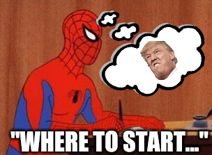 Spider Man writers block About Donald Trump |  "WHERE TO START..." | image tagged in spider-man desk,donald trump | made w/ Imgflip meme maker