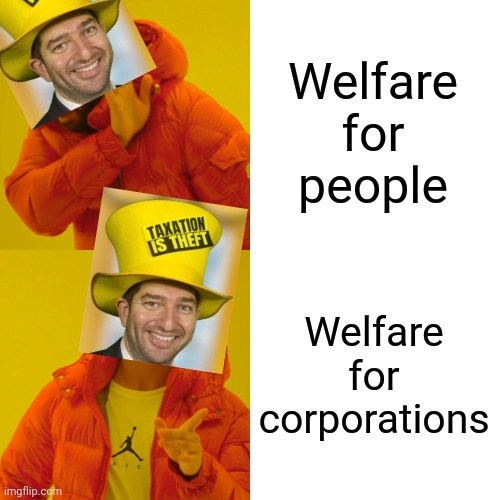 Drake Hotline Bling Meme | Welfare for people Welfare for corporations | image tagged in memes,drake hotline bling | made w/ Imgflip meme maker