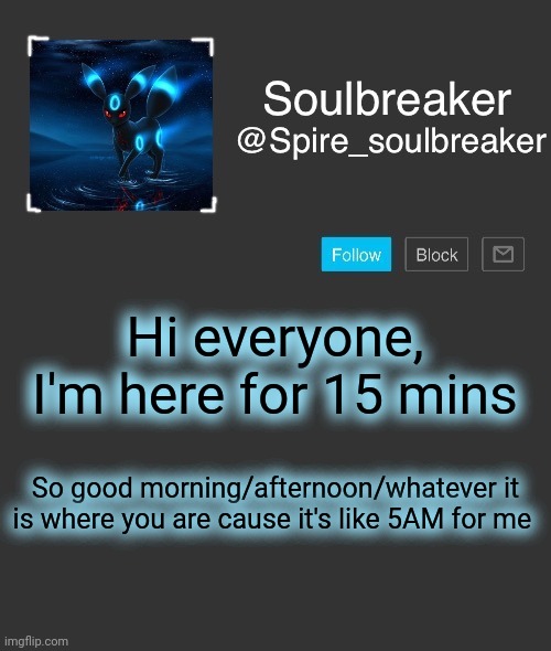 Spire | Hi everyone, I'm here for 15 mins; So good morning/afternoon/whatever it is where you are cause it's like 5AM for me | image tagged in spire | made w/ Imgflip meme maker