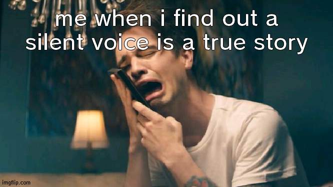 I ONLY JUST FOUND DIS OUT- | me when i find out a silent voice is a true story | image tagged in sad panic at the disco | made w/ Imgflip meme maker