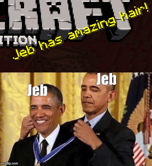 found this while i was playing mc | Jeb; Jeb | image tagged in obama medal | made w/ Imgflip meme maker