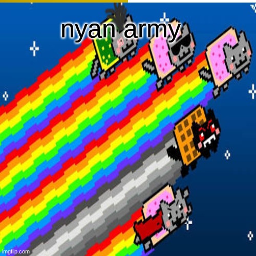 nyan army | image tagged in nyan cat | made w/ Imgflip meme maker