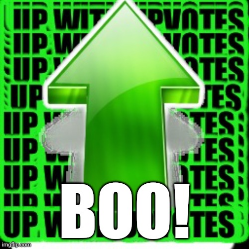 upvote | BOO! | image tagged in upvote | made w/ Imgflip meme maker