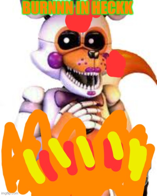 Savage lolbit | BURNNN IN HECKK | image tagged in savage lolbit | made w/ Imgflip meme maker