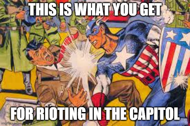 THIS IS WHAT YOU GET; FOR RIOTING IN THE CAPITOL | image tagged in captain america,capitol riot | made w/ Imgflip meme maker