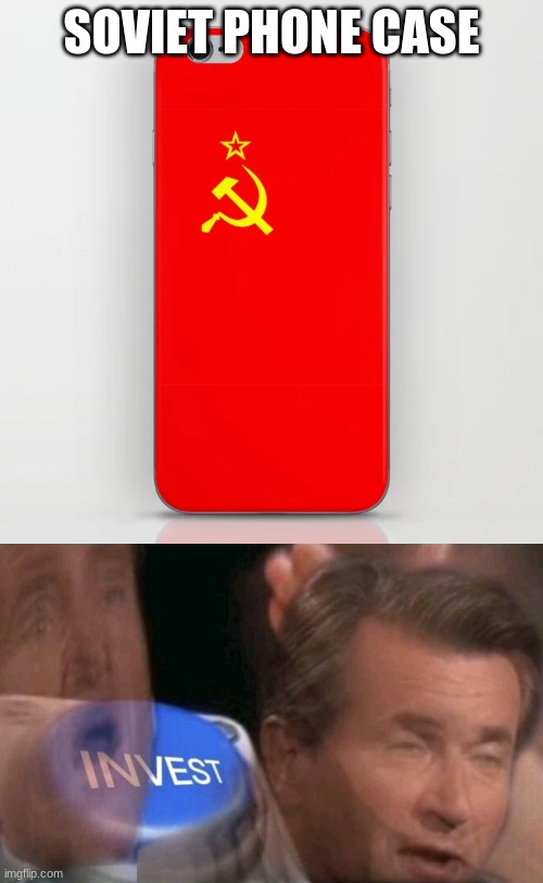 SOVIET PHONE CASE | image tagged in invest | made w/ Imgflip meme maker