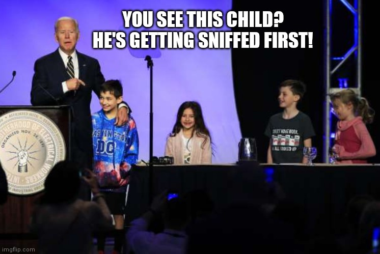 Sniff Line | YOU SEE THIS CHILD? HE'S GETTING SNIFFED FIRST! | image tagged in joe biden,creepy uncle joe,sniff | made w/ Imgflip meme maker